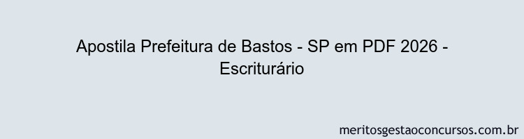Apostila Concurso Prefeitura de Bastos - SP 2026 - Escriturário