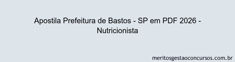 Apostila Concurso Prefeitura de Bastos - SP 2026 - Nutricionista