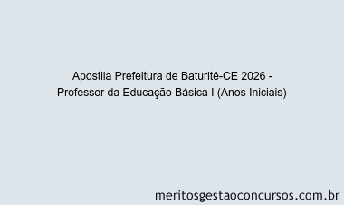 Apostila Concurso Prefeitura de Baturité-CE 2026 - Professor da Educação Básica I (Anos Iniciais)