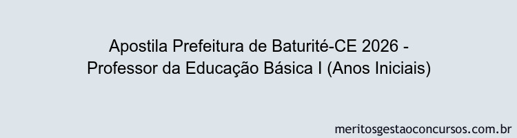 Apostila Concurso Prefeitura de Baturité-CE 2026 - Professor da Educação Básica I (Anos Iniciais)