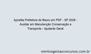Apostila Concurso Prefeitura de Bauru - SP 2026 - Auxiliar em Manutenção Conservação e Transporte - Ajudante Geral