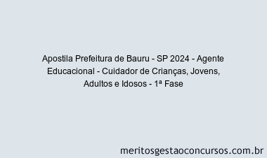 Apostila Concurso Prefeitura de Bauru - SP 2024 Impressa - Agente Educacional - Cuidador de Crianças, Jovens, Adultos e Idosos - 1ª Fase
