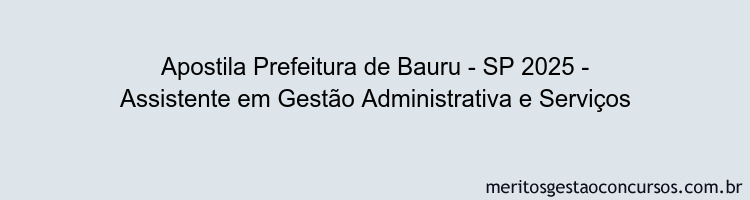 Apostila Concurso Prefeitura de Bauru - SP 2025 - Assistente em Gestão Administrativa e Serviços