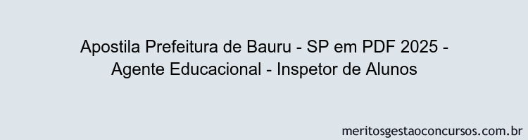 Apostila Concurso Prefeitura de Bauru - SP 2025 - Agente Educacional - Inspetor de Alunos