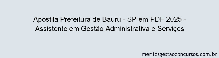 Apostila Concurso Prefeitura de Bauru - SP 2025 - Assistente em Gestão Administrativa e Serviços