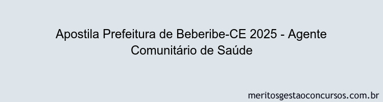 Apostila Concurso Prefeitura de Beberibe-CE 2025 - Agente Comunitário de Saúde