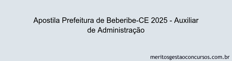 Apostila Concurso Prefeitura de Beberibe-CE 2025 - Auxiliar de Administração