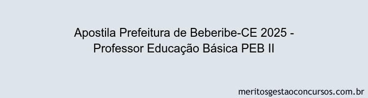 Apostila Concurso Prefeitura de Beberibe-CE 2025 - Professor Educação Básica PEB II