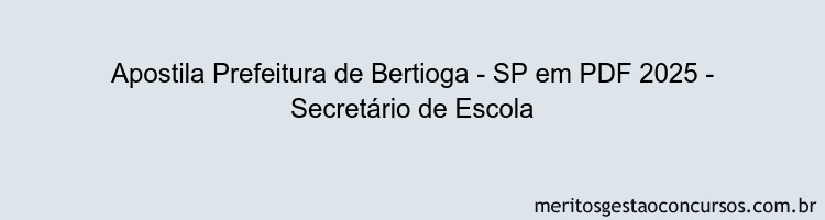 Apostila Concurso Prefeitura de Bertioga - SP 2025 - Secretário de Escola
