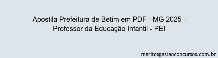 Apostila Concurso Prefeitura de Betim - MG 2025 - Professor da Educação Infantil - PEI