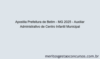 Apostila Concurso Prefeitura de Betim - MG 2025 - Auxiliar Administrativo de Centro Infantil Municipal