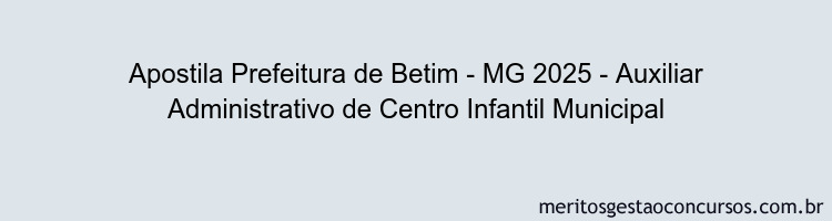 Apostila Concurso Prefeitura de Betim - MG 2025 - Auxiliar Administrativo de Centro Infantil Municipal