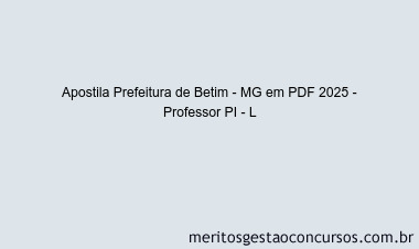 Apostila Concurso Prefeitura de Betim - MG 2025 - Professor PI - L