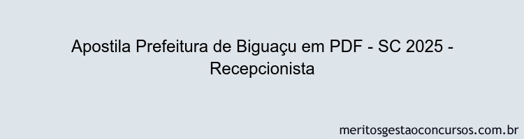 Apostila Concurso Prefeitura de Biguaçu - SC 2025 - Recepcionista