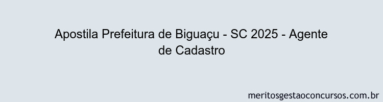 Apostila Concurso Prefeitura de Biguaçu - SC 2025 - Agente de Cadastro
