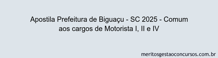 Apostila Concurso Prefeitura de Biguaçu - SC 2025 - Comum aos cargos de Motorista I, II e IV
