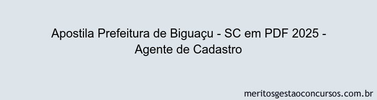 Apostila Concurso Prefeitura de Biguaçu - SC 2025 - Agente de Cadastro