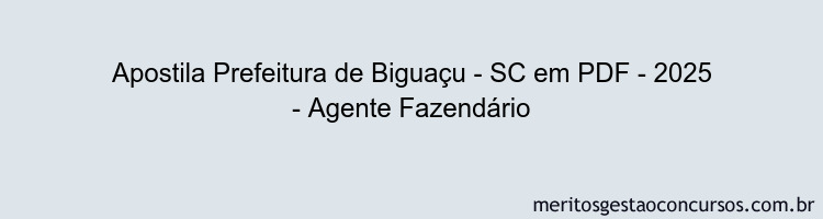 Apostila Concurso Prefeitura de Biguaçu - SC - 2025 - Agente Fazendário