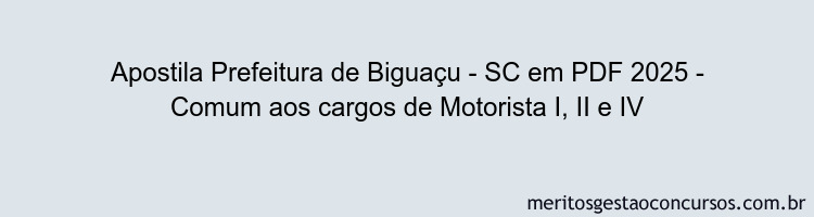 Apostila Concurso Prefeitura de Biguaçu - SC 2025 - Comum aos cargos de Motorista I, II e IV