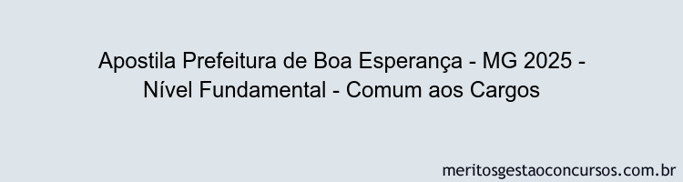 Apostila Concurso Prefeitura de Boa Esperança - MG 2025 - Nível Fundamental - Comum aos Cargos