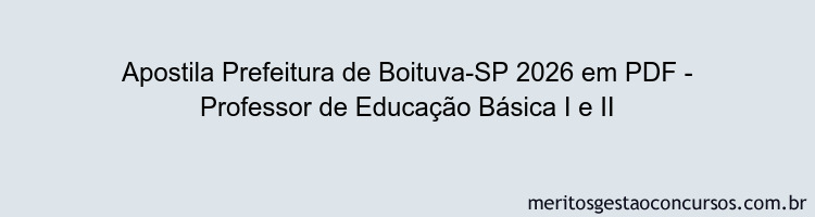 Apostila Concurso Prefeitura de Boituva-SP 2026 - Professor de Educação Básica I e II