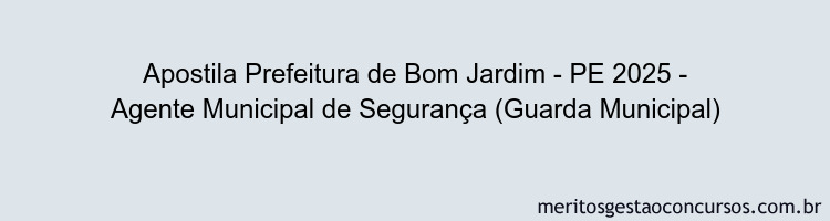 Apostila Concurso Prefeitura de Bom Jardim - PE 2025 - Agente Municipal de Segurança (Guarda Municipal)