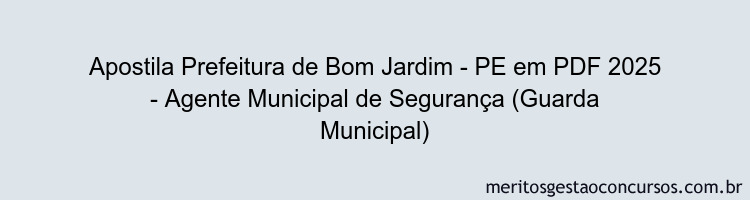 Apostila Concurso Prefeitura de Bom Jardim - PE 2025 - Agente Municipal de Segurança (Guarda Municipal)