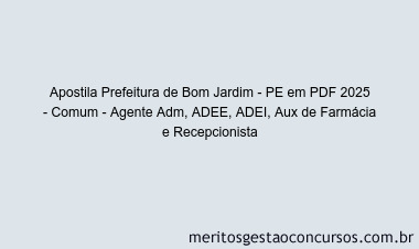 Apostila Concurso Prefeitura de Bom Jardim - PE 2025 - Comum - Agente Adm, ADEE, ADEI, Aux de Farmácia e Recepcionista
