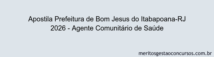 Apostila Concurso Prefeitura de Bom Jesus do Itabapoana-RJ 2026 - Agente Comunitário de Saúde