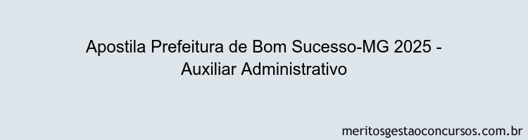 Apostila Concurso Prefeitura de Bom Sucesso-MG 2025 - Auxiliar Administrativo