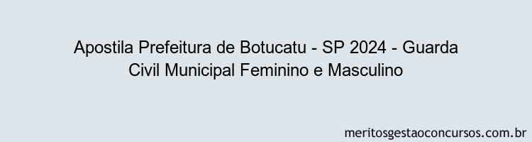 Apostila Concurso Prefeitura de Botucatu - SP 2024 Impressa - Guarda Civil Municipal Feminino e Masculino