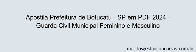 Apostila Concurso Prefeitura de Botucatu - SP 2024 PDF - Guarda Civil Municipal Feminino e Masculino