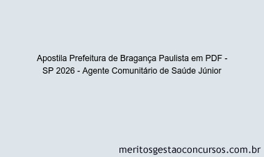 Apostila Concurso Prefeitura de Bragança Paulista - SP 2026 - Agente Comunitário de Saúde Júnior