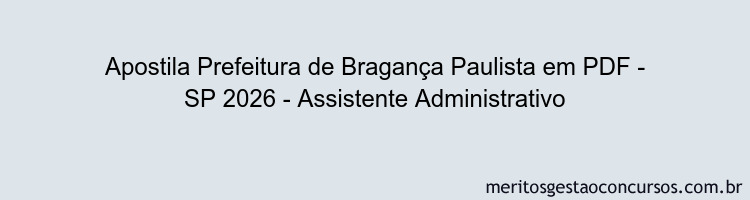 Apostila Concurso Prefeitura de Bragança Paulista - SP 2026 - Assistente Administrativo