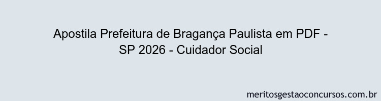 Apostila Concurso Prefeitura de Bragança Paulista - SP 2026 - Cuidador Social