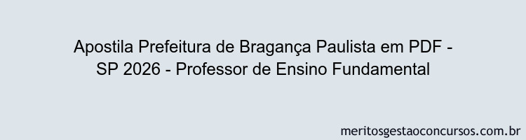 Apostila Concurso Prefeitura de Bragança Paulista - SP 2026 - Professor de Ensino Fundamental
