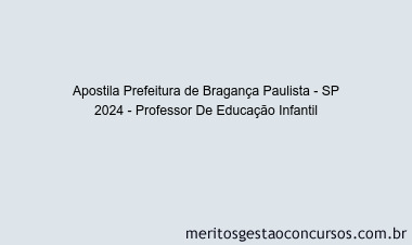 Apostila Concurso Prefeitura de Bragança Paulista - SP 2024 Impressa - Professor De Educação Infantil