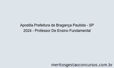 Apostila Concurso Prefeitura de Bragança Paulista - SP 2024 Impressa - Professor De Ensino Fundamental