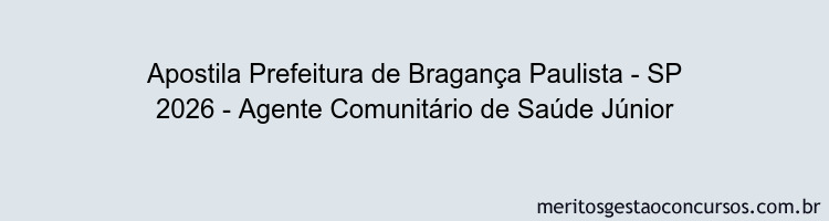 Apostila Concurso Prefeitura de Bragança Paulista - SP 2026 - Agente Comunitário de Saúde Júnior