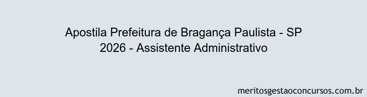 Apostila Concurso Prefeitura de Bragança Paulista - SP 2026 - Assistente Administrativo