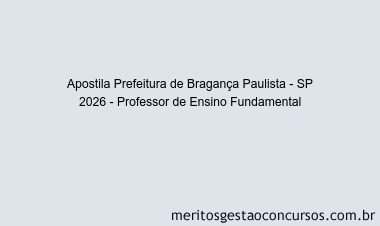 Apostila Concurso Prefeitura de Bragança Paulista - SP 2026 - Professor de Ensino Fundamental