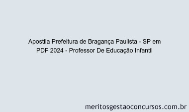 Apostila Concurso Prefeitura de Bragança Paulista - SP 2024 PDF - Professor De Educação Infantil