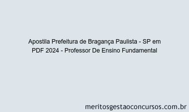 Apostila Concurso Prefeitura de Bragança Paulista - SP 2024 PDF - Professor De Ensino Fundamental