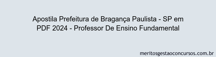 Apostila Concurso Prefeitura de Bragança Paulista - SP 2024 PDF - Professor De Ensino Fundamental