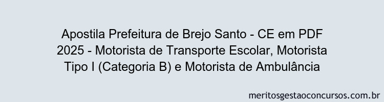 Apostila Concurso Prefeitura de Brejo Santo - CE 2025 - Motorista de Transporte Escolar, Motorista Tipo I (Categoria B) e Motorista de Ambulância