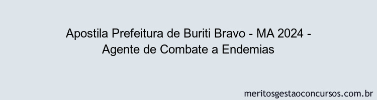 Apostila Concurso Prefeitura de Buriti Bravo - MA 2024 Impressa - Agente de Combate a Endemias