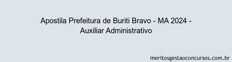 Apostila Concurso Prefeitura de Buriti Bravo - MA 2024 Impressa - Auxiliar Administrativo