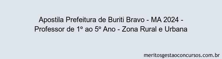 Apostila Concurso Prefeitura de Buriti Bravo - MA 2024 Impressa - Professor de 1º ao 5º Ano - Zona Rural e Urbana