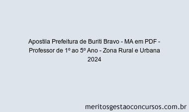 Apostila Concurso Prefeitura de Buriti Bravo - MA - Professor de 1º ao 5º Ano - Zona Rural e Urbana 2024 PDF