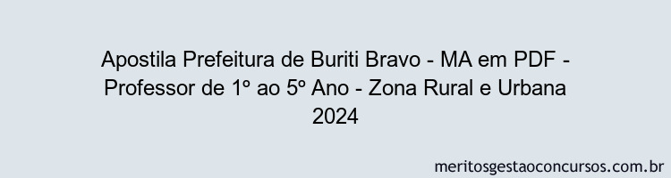 Apostila Concurso Prefeitura de Buriti Bravo - MA - Professor de 1º ao 5º Ano - Zona Rural e Urbana 2024 PDF